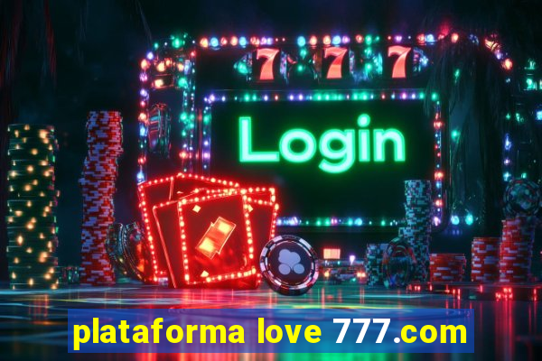 plataforma love 777.com